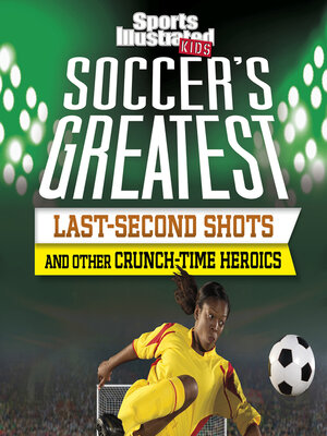 cover image of Soccer's Greatest Last-Second Shots and Other Crunch-Time Heroics